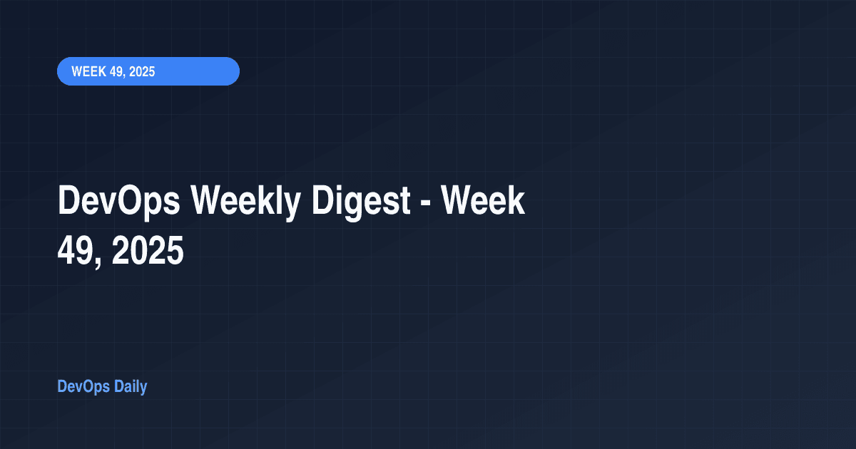 DevOps Weekly Digest - Week 49, 2025