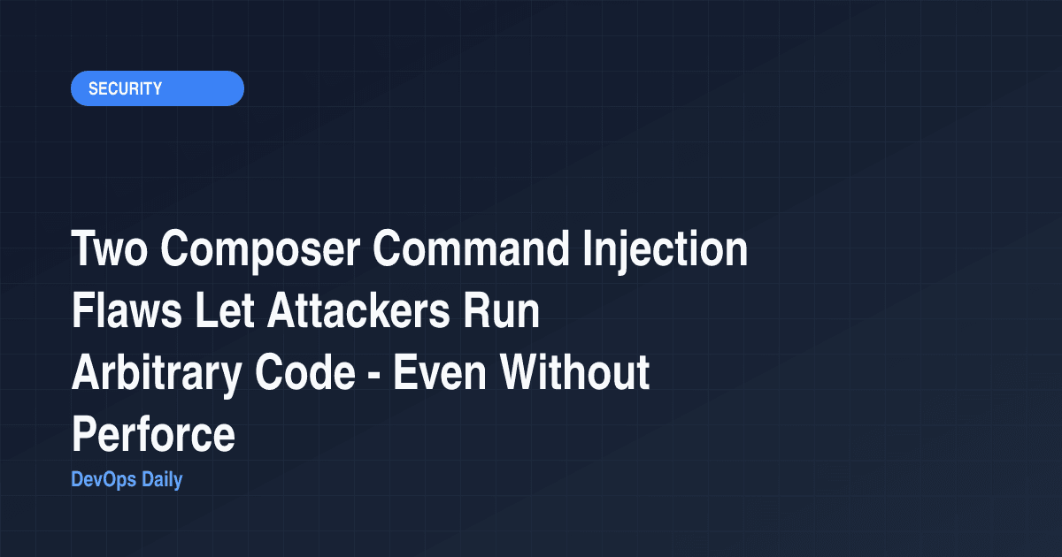 Two Composer Command Injection Flaws Let Attackers Run Arbitrary Code - Even Without Perforce