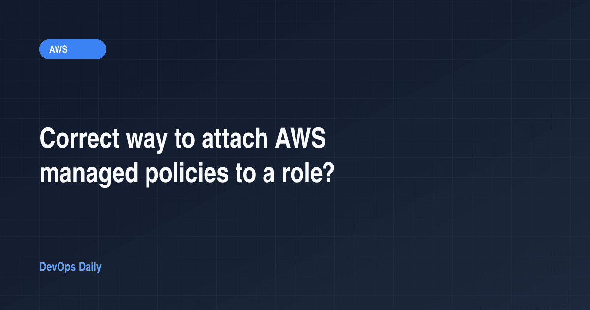 Correct way to attach AWS managed policies to a role?