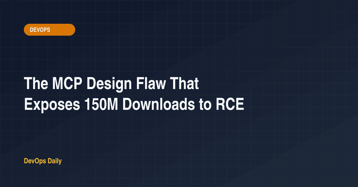 The MCP Design Flaw That Exposes 150M Downloads to RCE