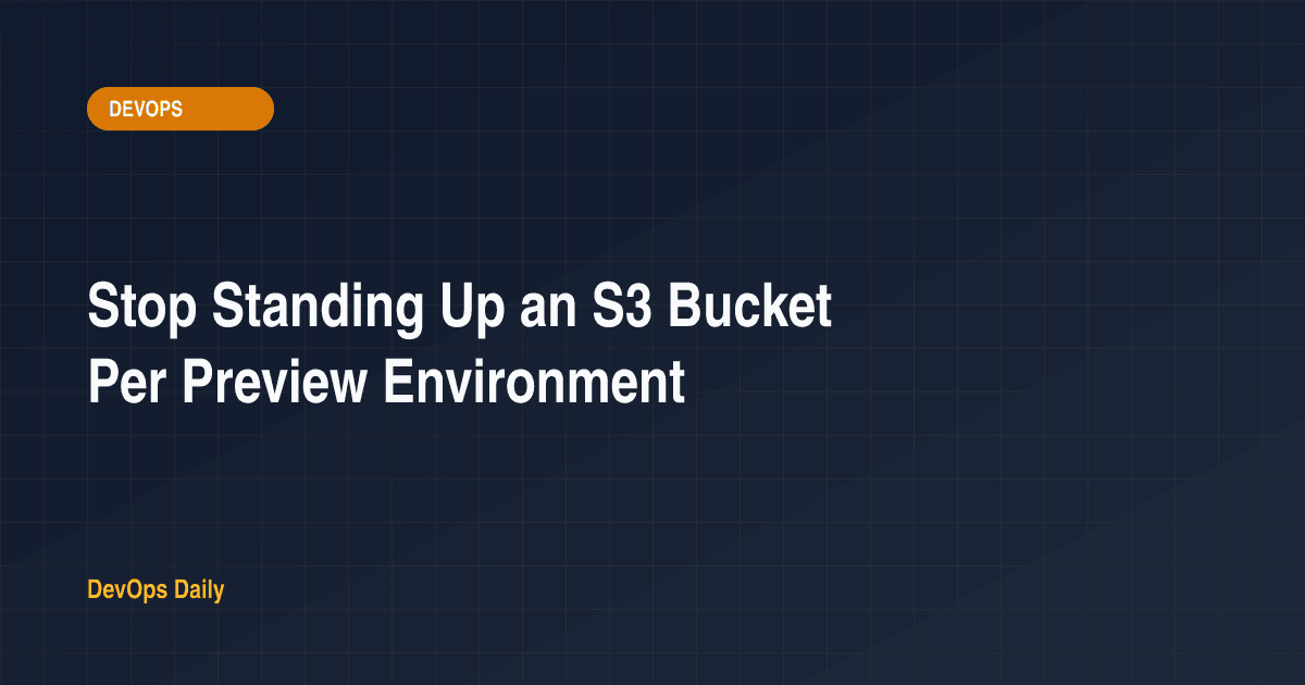 Stop Standing Up an S3 Bucket Per Preview Environment