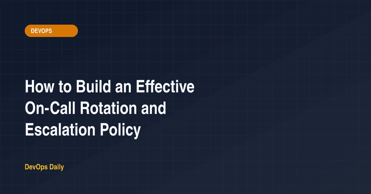 How to Build an Effective On-Call Rotation and Escalation Policy